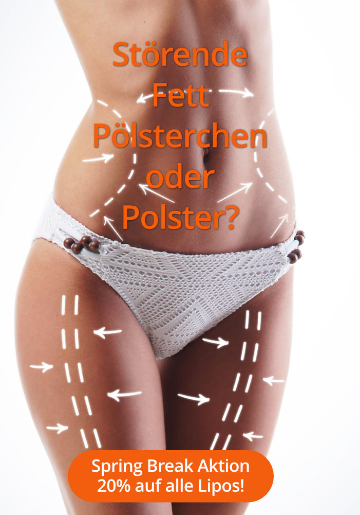 Störende Fettpölsterchen oder Polster? „Spring Break“ Aktion 20% auf alle Lipos bis 30.06.2026.